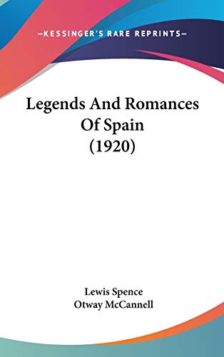 Legends And Romances Of Spain (1920) (9781436663724) by Spence, Lewis