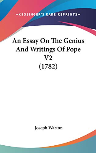 An Essay On The Genius And Writings Of Pope V2 (1782) (9781436663960) by Warton, Joseph