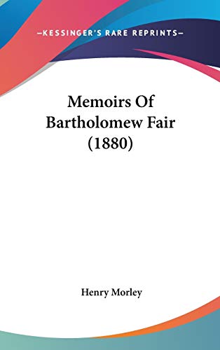 Memoirs Of Bartholomew Fair (1880) (9781436664752) by Morley, Henry