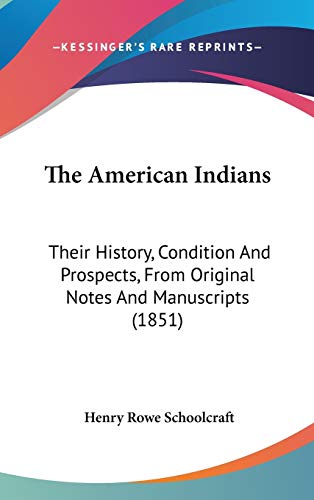 9781436667449: The American Indians: Their History, Condition And Prospects, From Original Notes And Manuscripts (1851)