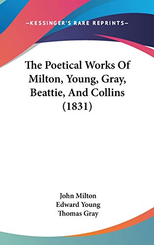 The Poetical Works Of Milton, Young, Gray, Beattie, And Collins (1831) (9781436669139) by Milton, John; Young, Edward; Gray, Thomas