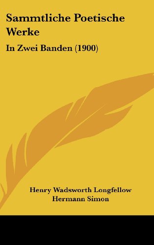 Sammtliche Poetische Werke: In Zwei Banden (1900) (9781436669511) by Longfellow, Henry Wadsworth; Simon, Hermann