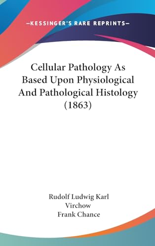 9781436669573: Cellular Pathology as Based Upon Physiological and Pathological Histology (1863)