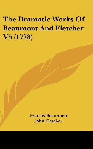 The Dramatic Works of Beaumont and Fletcher (9781436669764) by Beaumont, Francis; Fletcher, John