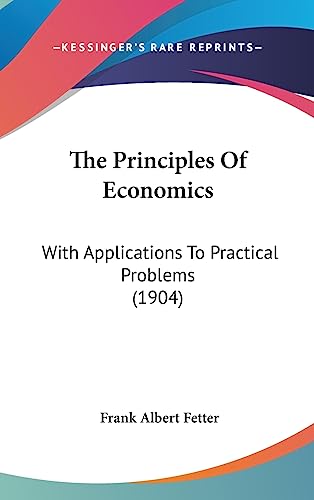 9781436670982: The Principles Of Economics: With Applications To Practical Problems (1904)