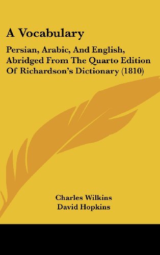 A Vocabulary: Persian, Arabic, And English, Abridged From The Quarto Edition Of Richardson's Dictionary (1810) (9781436671293) by Hopkins, David