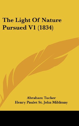 The Light Of Nature Pursued V1 (1834) (9781436671590) by Tucker, Abraham; Mildmay, Henry Paulet St. John