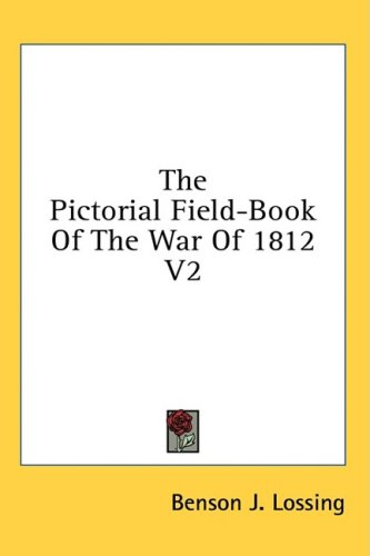 The Pictorial Field-Book Of The War Of 1812 V2 (9781436671903) by [???]