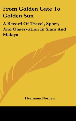 9781436673860: From Golden Gate to Golden Sun: A Record of Travel, Sport, and Observation in Siam and Malaya