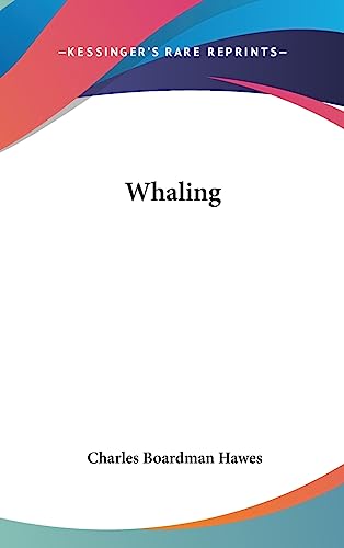 Whaling (9781436674553) by Hawes, Charles Boardman