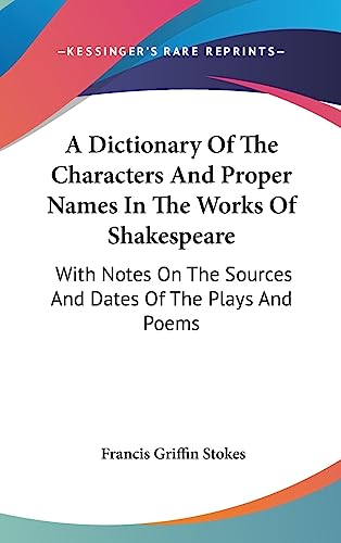 9781436675048: A Dictionary Of The Characters And Proper Names In The Works Of Shakespeare: With Notes On The Sources And Dates Of The Plays And Poems