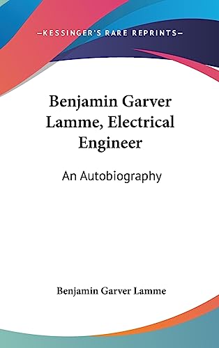 Stock image for Benjamin Garver Lamme, Electrical Engineer: An Autobiography for sale by MyLibraryMarket