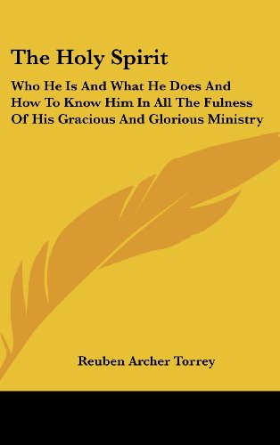 9781436680448: The Holy Spirit: Who He Is and What He Does and How to Know Him in All the Fulness of His Gracious and Glorious Ministry