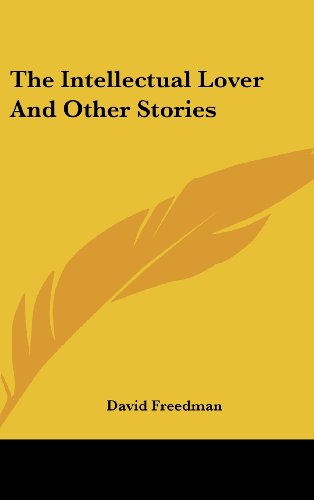 The Intellectual Lover And Other Stories (9781436680752) by Freedman, David