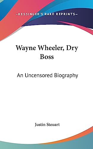 9781436681940: Wayne Wheeler, Dry Boss: An Uncensored Biography