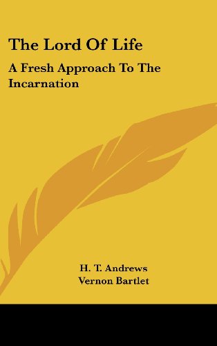 The Lord of Life: A Fresh Approach to the Incarnation (9781436684057) by Andrews, H. T.; Bartlet, Vernon; And Others, Others