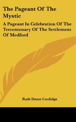 9781436684316: The Pageant Of The Mystic: A Pageant In Celebration Of The Tercentenary Of The Settlement Of Medford
