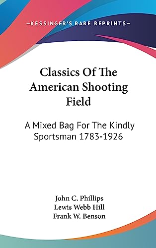 Stock image for Classics Of The American Shooting Field: A Mixed Bag For The Kindly Sportsman 1783-1926 for sale by ALLBOOKS1