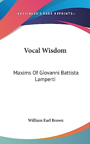 Beispielbild fr Vocal Wisdom: Maxims of Giovanni Battista Lamperti zum Verkauf von Buchpark