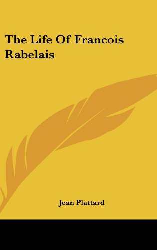 The Life of Francois Rabelais (9781436687829) by Plattard, Jean