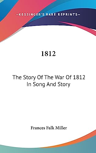 9781436692083: 1812: The Story Of The War Of 1812 In Song And Story