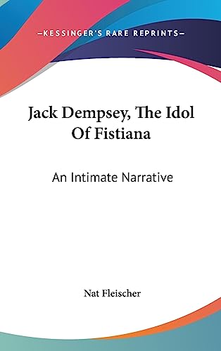 9781436693639: Jack Dempsey, The Idol Of Fistiana: An Intimate Narrative