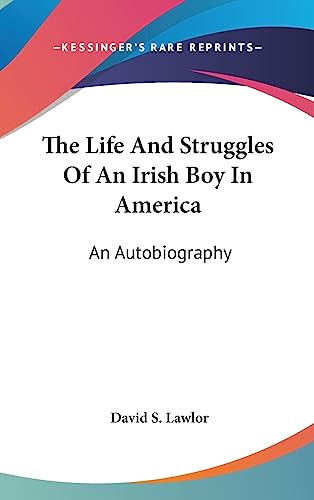 9781436693660: The Life And Struggles Of An Irish Boy In America: An Autobiography