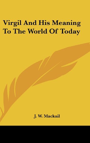 Virgil And His Meaning To The World Of Today (9781436698474) by Mackail, J. W.