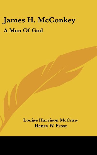 9781436698573: James H. McConkey: A Man of God