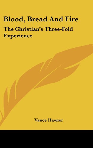 9781436698702: Blood, Bread and Fire: The Christian's Three-Fold Experience