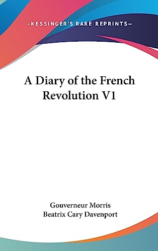 A Diary of the French Revolution V1 (9781436699310) by Morris, Gouverneur