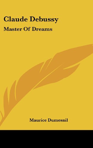 9781436700825: Claude Debussy: Master of Dreams