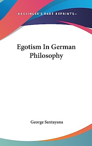 Egotism In German Philosophy (9781436700849) by Santayana, Professor George