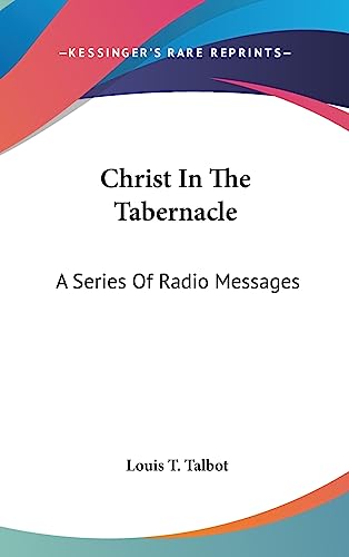 9781436704472: Christ In The Tabernacle: A Series Of Radio Messages