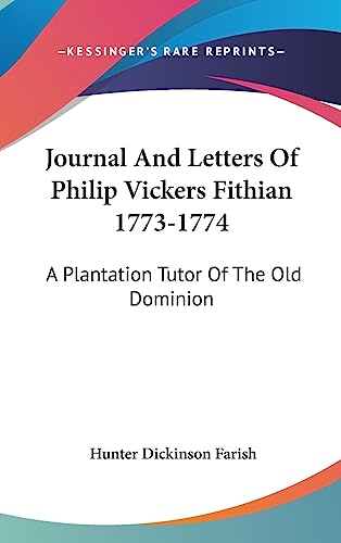 9781436704724: Journal And Letters Of Philip Vickers Fithian 1773-1774: A Plantation Tutor Of The Old Dominion