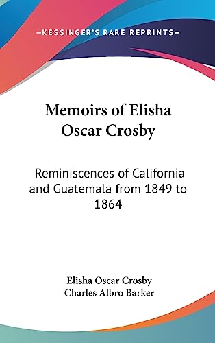 9781436707619: Memoirs of Elisha Oscar Crosby: Reminiscences of California and Guatemala from 1849 to 1864