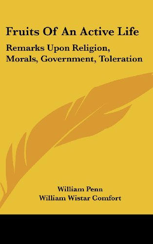 Fruits of an Active Life: Remarks Upon Religion, Morals, Government, Toleration (9781436708159) by Penn, William; Sharpless, Isaac