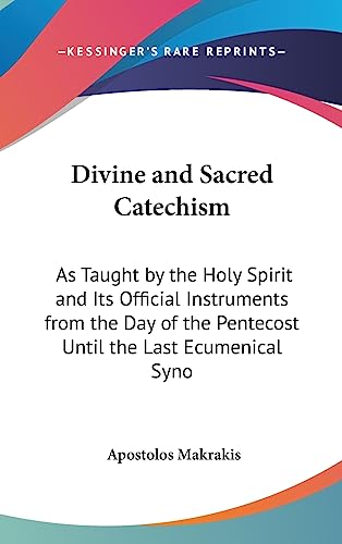 9781436708937: Divine and Sacred Catechism: As Taught by the Holy Spirit and Its Official Instruments from the Day of the Pentecost Until the Last Ecumenical Syno