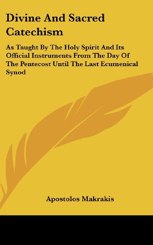 9781436708937: Divine and Sacred Catechism: As Taught by the Holy Spirit and Its Official Instruments from the Day of the Pentecost Until the Last Ecumenical Syno