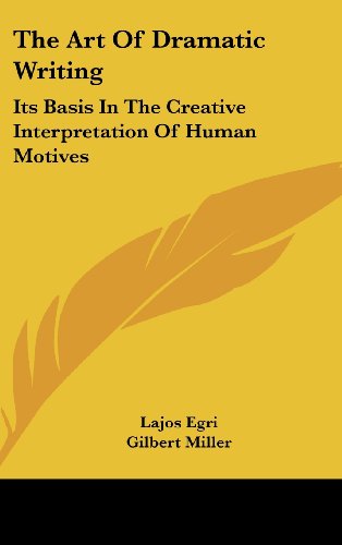 Imagen de archivo de The Art of Dramatic Writing: Its Basis in the Creative Interpretation of Human Motives a la venta por Bingo Used Books