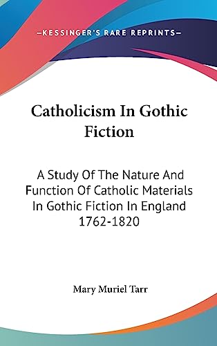 9781436710206: Catholicism in Gothic Fiction: A Study of the Nature and Function of Catholic Materials in Gothic Fiction in England 1762-1820