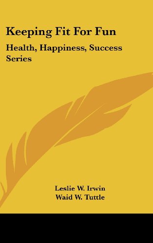 9781436710657: Keeping Fit for Fun: Health, Happiness, Success Series