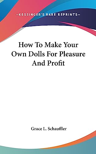 9781436714037: How To Make Your Own Dolls For Pleasure And Profit