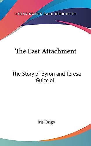 9781436716086: The Last Attachment: The Story of Byron and Teresa Guiccioli