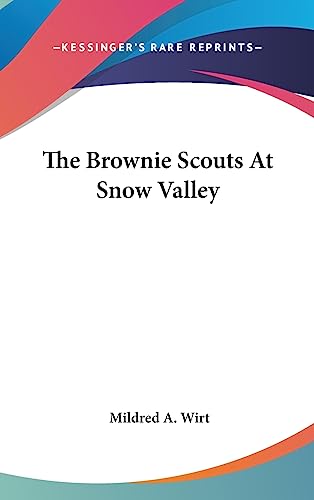 The Brownie Scouts At Snow Valley (9781436716352) by Wirt, Mildred A