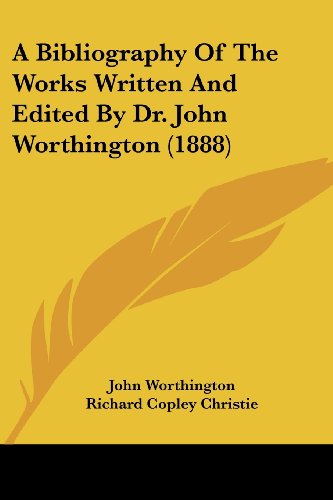 Imagen de archivo de A Bibliography Of The Works Written And Edited By Dr. John Worthington (1888) a la venta por California Books