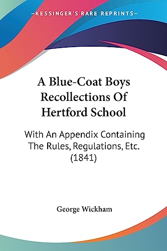Stock image for A Blue-Coat Boys Recollections Of Hertford School: With An Appendix Containing The Rules, Regulations, Etc. (1841) for sale by California Books