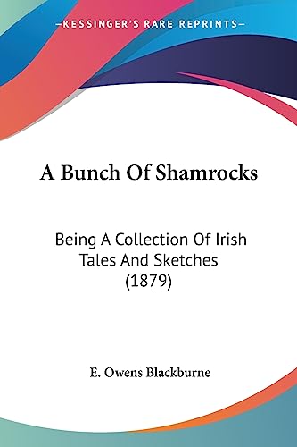 9781436719339: A Bunch Of Shamrocks: Being A Collection Of Irish Tales And Sketches (1879)