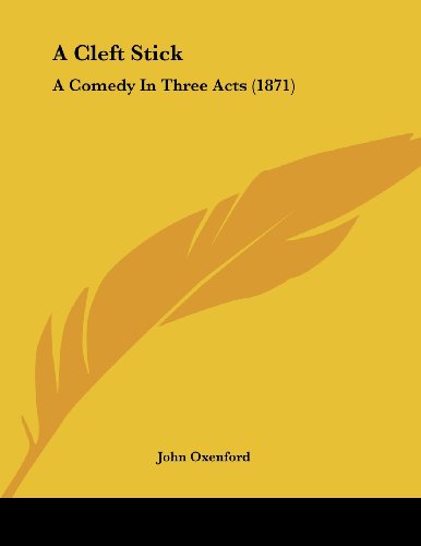9781436720786: A Cleft Stick: A Comedy In Three Acts (1871)