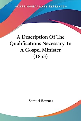 Stock image for A Description Of The Qualifications Necessary To A Gospel Minister (1853) for sale by California Books